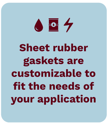 Sheet rubber gaskets are customizable to fit the needs of your application