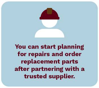 Planning for repair and order replacements parts with a trusted supplier.