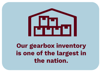 Our gearbox inventory is one of the largest in the nation.