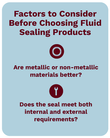 Factors to consider before choosing fluid sealing products.