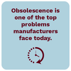 Obsolescence is one of the top problems manufacturers face today.