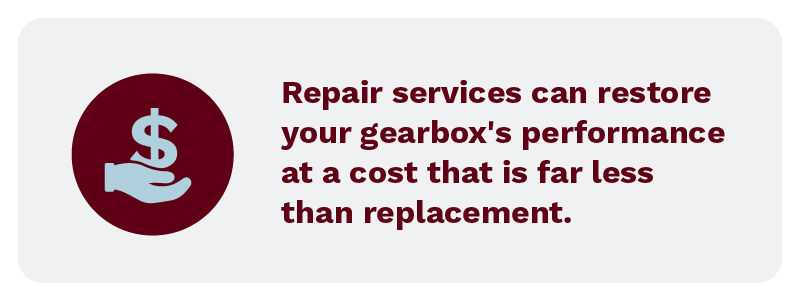 Repair services can restore your gearbox's performance at a cost that is far less than replacement.