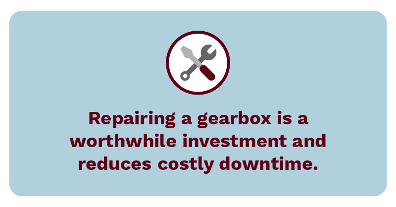 Repairing a gearbox is a worthwhile investment and reduces costly downtime.