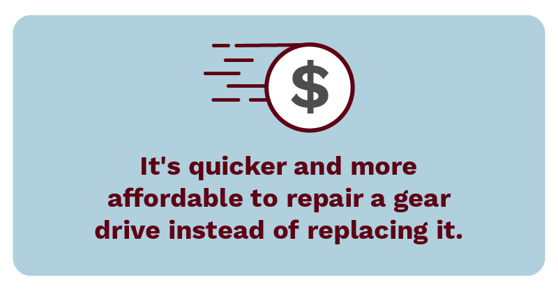It's quicker and more affordable to repair a gear drive instead of replacing it.